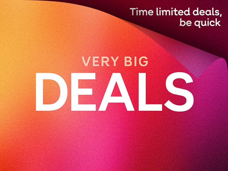 Very big deals. Time limited deals, be quick.