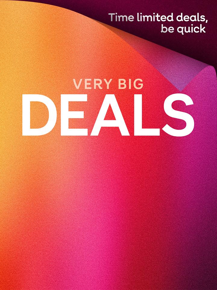 Very big deals. Time limited deals, be quick.