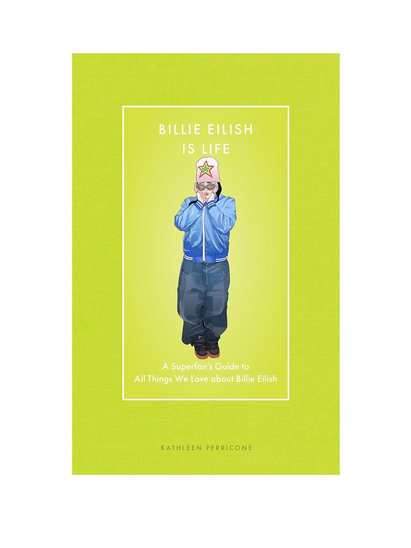 Billie Eilish Is Life: A Superfan's Guide to All Things We Love Book