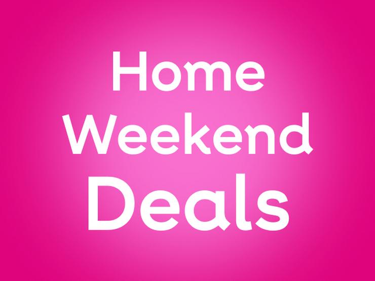 Home Weekend Deals